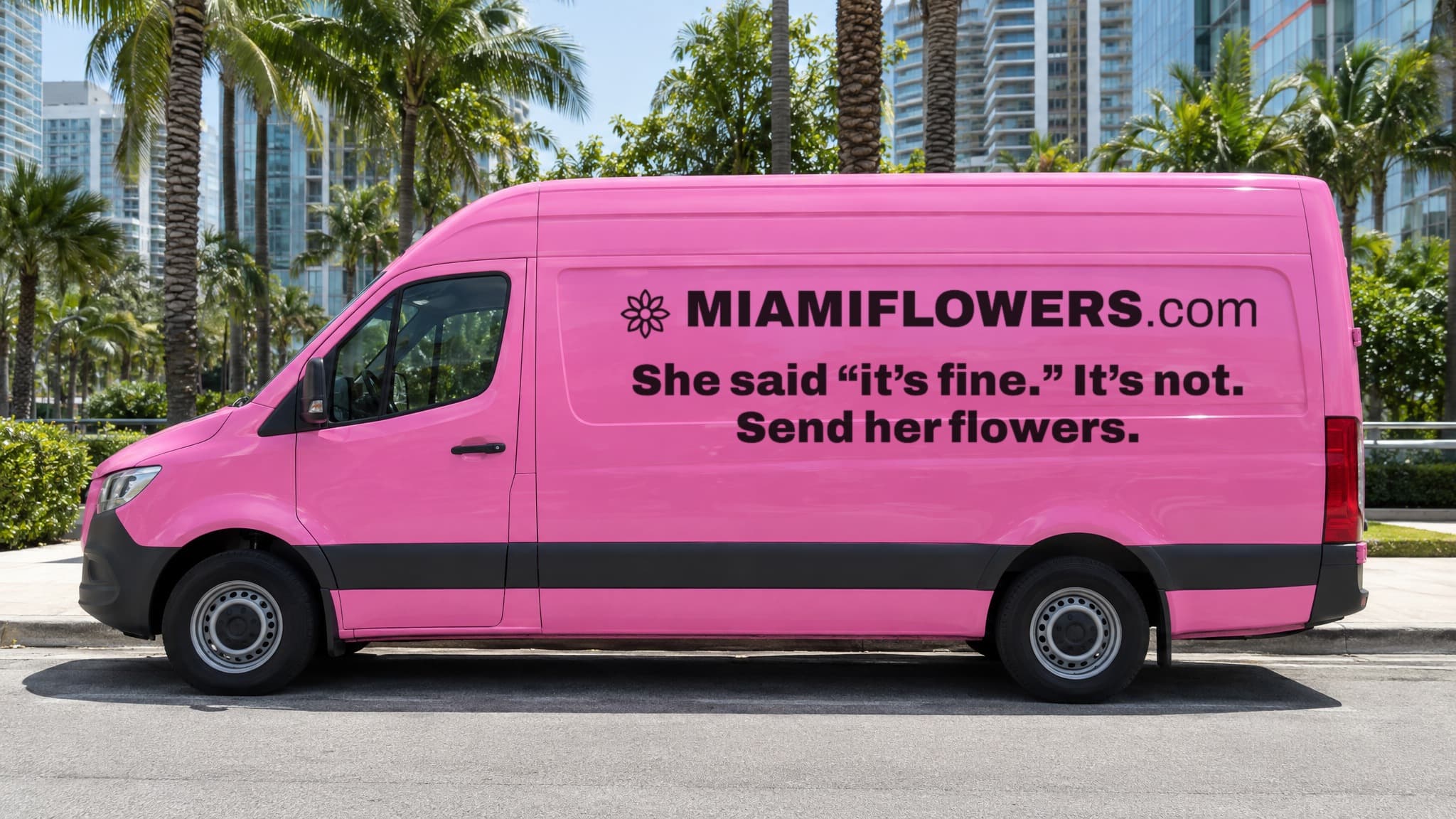 Pink MIAMIFLOWERS.com Sprinter van reading 'She said it's fine. It's not. Send her flowers.'